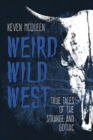 Image for Weird Wild West : True Tales of the Strange and Gothic