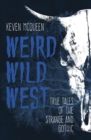 Image for Weird Wild West: True Tales of the Strange and Gothic
