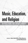 Image for Music, Education, and Religion : Intersections and Entanglements