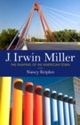 Image for J. Irwin Miller : The Shaping of an American Town