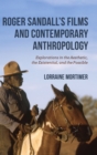 Image for Roger Sandall&#39;s Films and Contemporary Anthropology: Explorations in the Aesthetic, the Existential, and the Possible