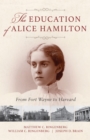 Image for The Education of Alice Hamilton : From Fort Wayne to Harvard