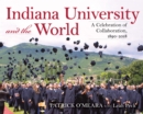 Image for Indiana University and the World : A Celebration of Collaboration, 1890-2018