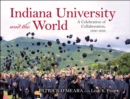 Image for Indiana University and the world: a celebration of collaboration, 1890-2018