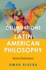 Image for Delimitations of Latin American Philosophy: Beyond Redemption