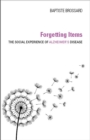 Image for Forgetting Items : The Social Experience of Alzheimer&#39;s Disease