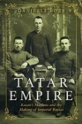 Image for Tatar empire  : Kazan&#39;s Muslims and the making of Imperial Russia