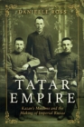 Image for Tatar Empire: Kazan&#39;s Muslims and the Making of Imperial Russia