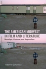 Image for The American Midwest in film and literature: nostalgia, violence, and regionalism
