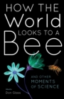 Image for How the World Looks to a Bee : And Other Moments of Science