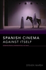 Image for Spanish cinema against itself  : cosmopolitanism, experimentation, and militancy