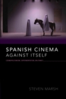 Image for Spanish Cinema Against Itself: Cosmopolitanism, Experimentation, and Militancy