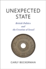 Image for Unexpected State : British Politics and the Creation of Israel