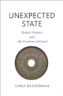 Image for Unexpected state: British politics and the creation of Israel