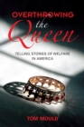 Image for Overthrowing the Queen: Telling Stories of Welfare in America