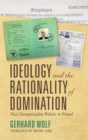 Image for Ideology and the Rationality of Domination : Nazi Germanization Policies in Poland