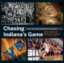 Image for Chasing Indiana&#39;s game  : the Hoosier Hardwood Project