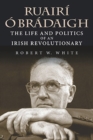 Image for Ruairi O Bradaigh : The Life and Politics of an Irish Revolutionary