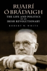 Image for Ruairí Ó Brádaigh: The Life and Politics of an Irish Revolutionary