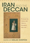 Image for Iran and the Deccan  : Persianate art, culture, and talent in circulation, 1400-1700