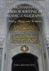 Image for Muthanna / Mirror Writing in Islamic Calligraphy : History, Theory, and Aesthetics