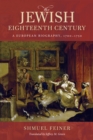 Image for The Jewish Eighteenth Century : A European Biography, 1700–1750