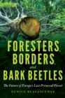 Image for Foresters, borders, and bark beetles  : the future of Europe&#39;s last primeval forest