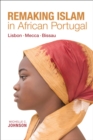 Image for Remaking Islam in African Portugal: Lisbon-Mecca-Bissau