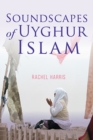 Image for Soundscapes of Uyghur Islam