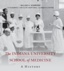 Image for The Indiana University School of Medicine  : a history