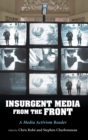 Image for Insurgent Media from the Front: A Media Activism Reader