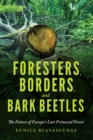 Image for Foresters, borders, and bark beetles: the future of Europe&#39;s last primeval forest