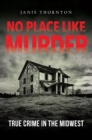 Image for No Place Like Murder: True Crime in the Midwest
