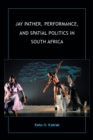 Image for Jay Pather, performance and spatial politics in South Africa
