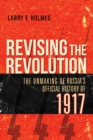 Image for Revising the revolution  : the unmaking of Russia&#39;s official history of 1917