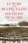 Image for Luxury and the ruling elite in socialist Hungary  : villas, hunts, and soccer games
