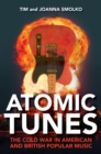 Image for Atomic tunes  : the Cold War in American and British popular music