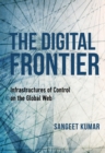 Image for The Digital Frontier : Infrastructures of Control on the Global Web