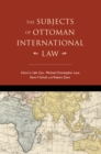 Image for The Subjects of Ottoman International Law