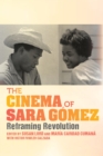 Image for The cinema of Sara Gâomez  : reframing revolution