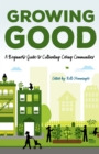 Image for Growing Good : A Beginner&#39;s Guide to Cultivating Caring Communities