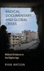 Image for Radical Documentary and Global Crises : Militant Evidence in the Digital Age
