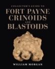 Image for Collector&#39;s Guide to Fort Payne Crinoids and Blastoids