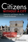 Image for Citizens without a city  : destruction and despair after the L&#39;Aquila earthquake