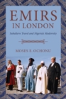 Image for Emirs in London  : subaltern travel and Nigeria&#39;s modernity