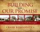 Image for Building on our promise  : a history of Indiana University Health Bloomington