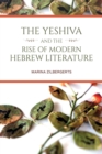 Image for The Yeshiva and the Rise of Modern Hebrew Literature