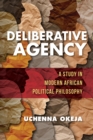 Image for Deliberative agency  : a study in modern African political philosophy