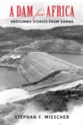 Image for A dam for Africa  : Akosombo stories from Ghana