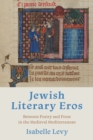 Image for Jewish literary eros  : between poetry and prose in the medieval Mediterranean